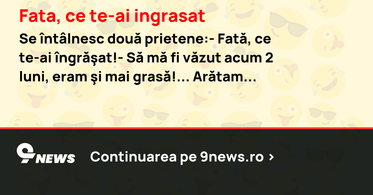 Fata, ce te-ai ingrasat