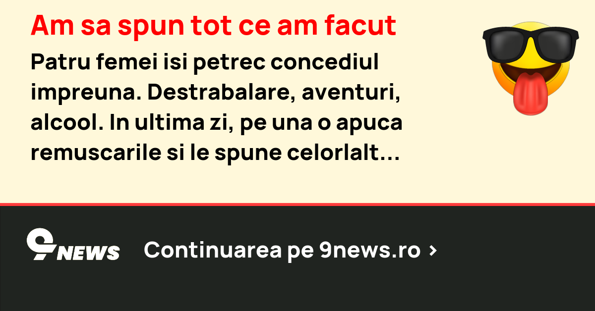 Am sa spun tot ce am facut