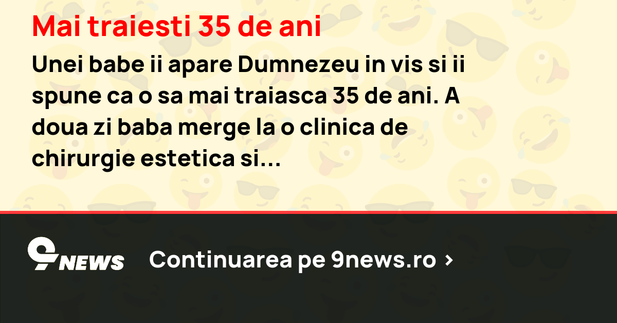 Mai traiesti 35 de ani