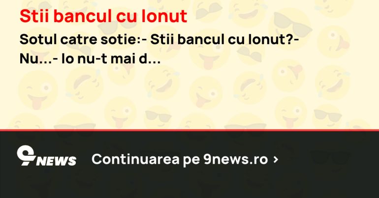 Stii bancul cu Ionut