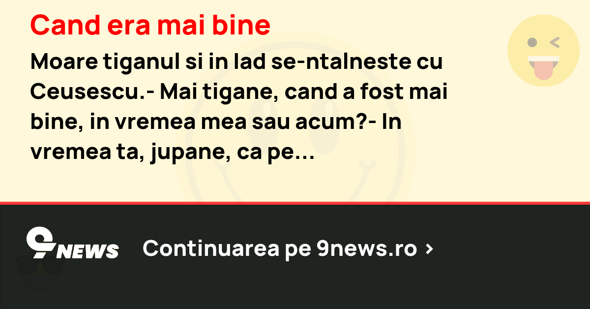 Cand era mai bine